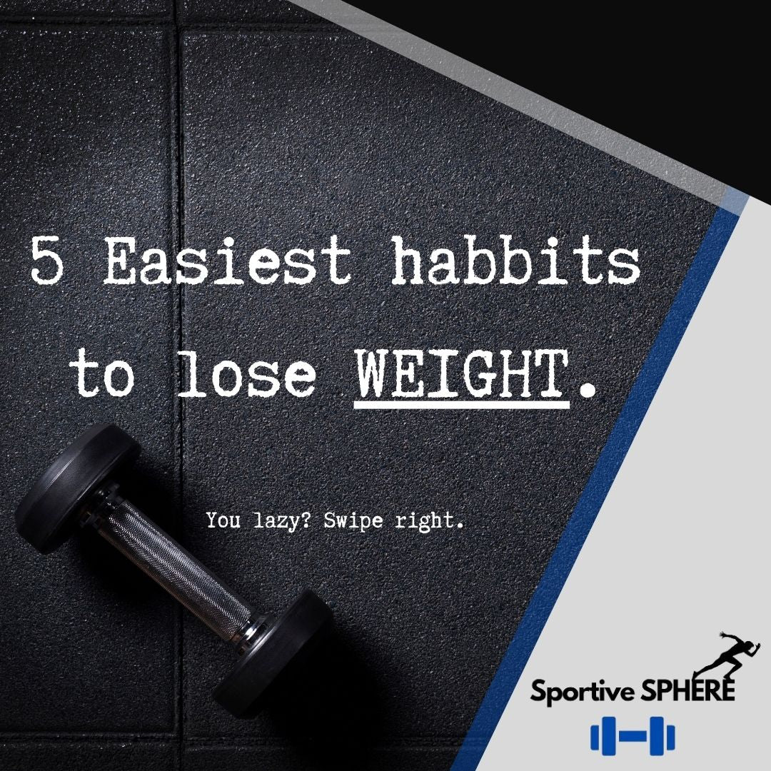 5 Easiest habits to lose WEIGHT.